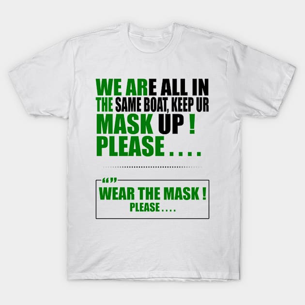 Wear the mask please , " Quote " ( We're all in the same boat, Keep ur mask up ) " purposeful design " BLACK T-Shirt by Ghean